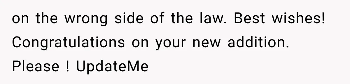 He Finally Asked to Host Christmas, and His Ex Declared War on the wrong side of the law. Best wishes! Congratulations on your new addition. Please ! UpdateMe