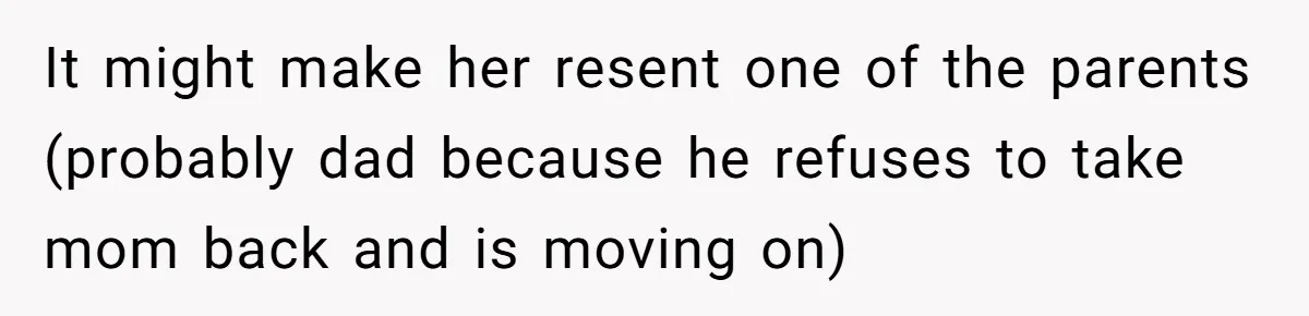 He Finally Asked to Host Christmas, and His Ex Declared War It might make her resent one of the parents (probably dad because he refuses to take mom back and is moving on)