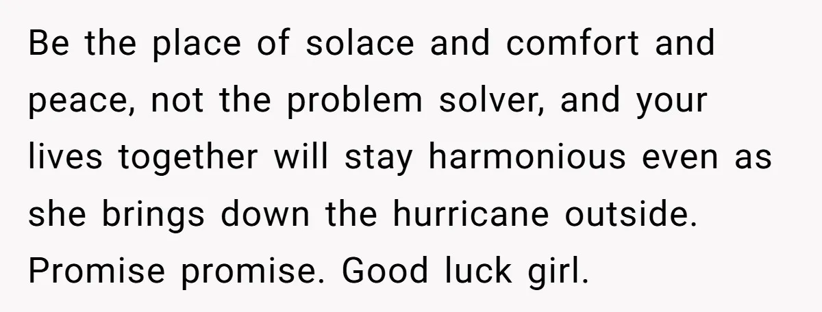 He Finally Asked to Host Christmas, and His Ex Declared War Be the place of solace and comfort and peace, not the problem solver, and your lives together will stay harmonious even as she brings down the hurricane outside. Promise promise....