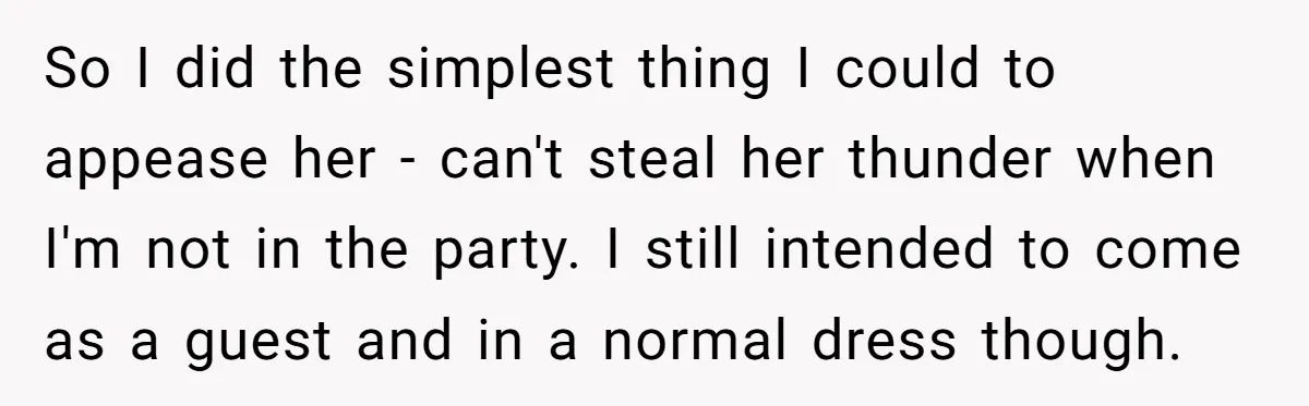 She Was Asked to Hide Her Skin for a Wedding, So She Walked Away Instead So I did the simplest thing I could to appease her - can't steal her thunder when I'm not in the party. I still intended to come as a guest...