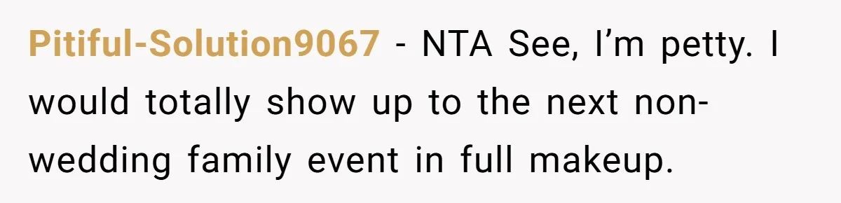 She Was Asked to Hide Her Skin for a Wedding, So She Walked Away Instead Pitiful-Solution9067 − NTA See, I’m petty. I would totally show up to the next non-wedding family event in full makeup.