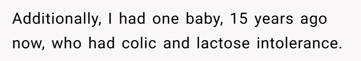 Additionally, I had one baby, 15 years ago now, who had colic and lactose intolerance.