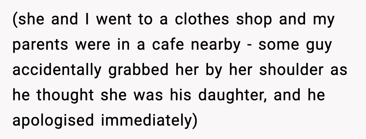 Parents Plan to Adopt a Teen, Then Tell Their 15-Year-Old to Give Up Her Room (she and I went to a clothes shop and my parents were in a cafe nearby - some guy accidentally grabbed her by her shoulder as he thought she was...