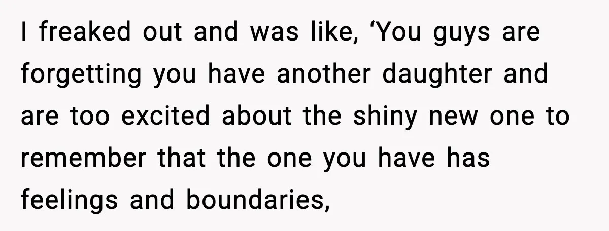 Parents Plan to Adopt a Teen, Then Tell Their 15-Year-Old to Give Up Her Room I freaked out and was like, ‘You guys are forgetting you have another daughter and are too excited about the shiny new one to remember that the one you have...