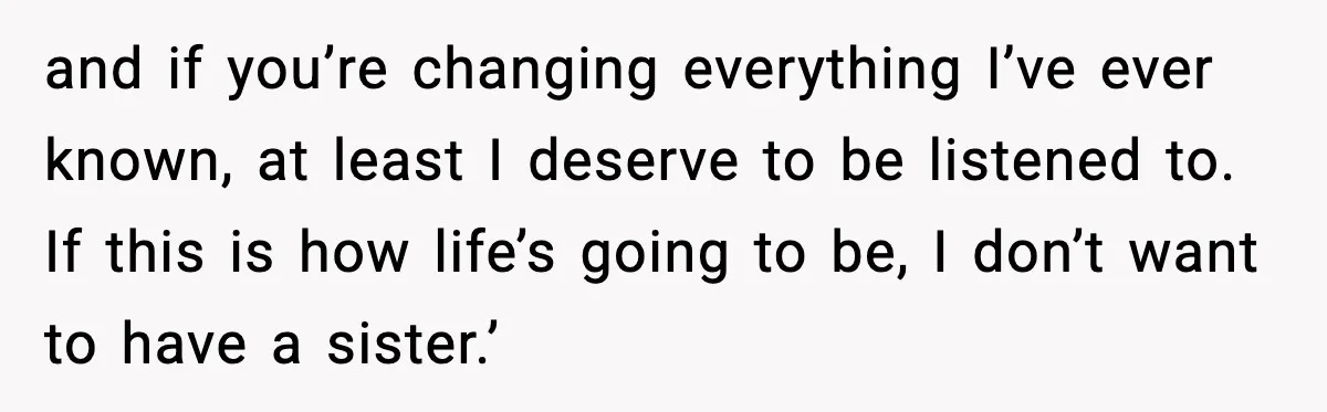 Parents Plan to Adopt a Teen, Then Tell Their 15-Year-Old to Give Up Her Room and if you’re changing everything I’ve ever known, at least I deserve to be listened to. If this is how life’s going to be, I don’t want to have a...
