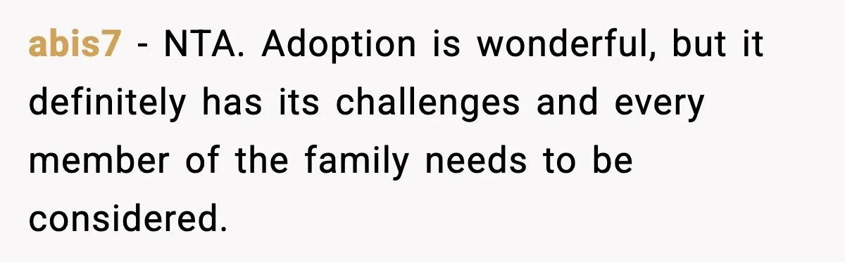 Parents Plan to Adopt a Teen, Then Tell Their 15-Year-Old to Give Up Her Room abis7 - NTA. Adoption is wonderful, but it definitely has its challenges and every member of the family needs to be considered.