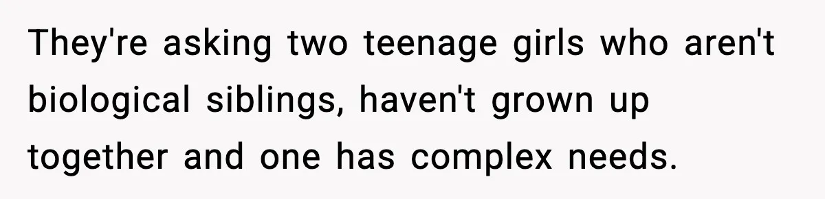 Parents Plan to Adopt a Teen, Then Tell Their 15-Year-Old to Give Up Her Room They're asking two teenage girls who aren't biological siblings, haven't grown up together and one has complex needs.