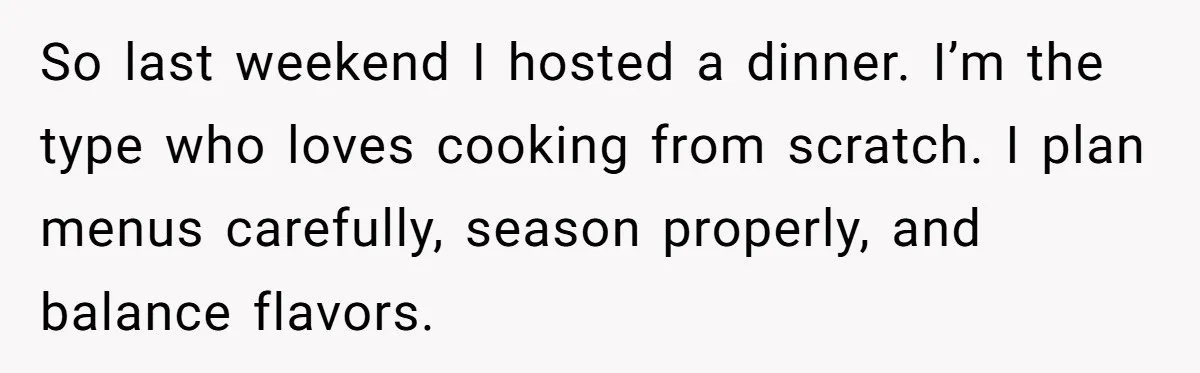 I Took My Friend’s “No Salt” Rule Seriously — And Apparently That Was the Problem So last weekend I hosted a dinner. I’m the type who loves cooking from scratch. I plan menus carefully, season properly, and balance flavors.
