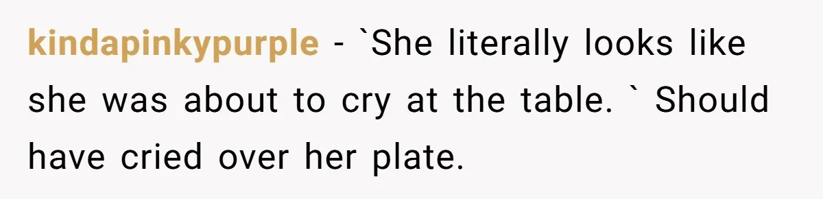 I Took My Friend’s “No Salt” Rule Seriously — And Apparently That Was the Problem kindapinkypurple − `She literally looks like she was about to cry at the table. ` Should have cried over her plate.