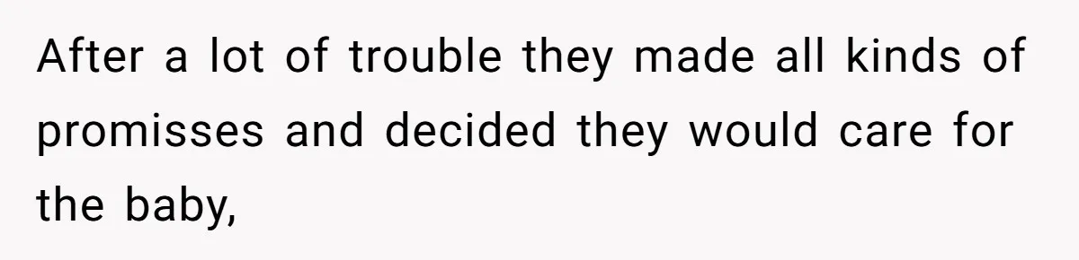 Retired Mom Refuses To Be Full-Time Daycare For Grandson, Adult Son Accuses Her Of Playing Favorites After a lot of trouble they made all kinds of promisses and decided they would care for the baby,