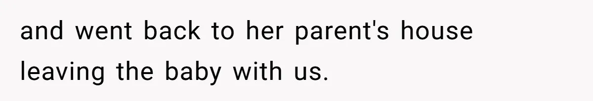 Retired Mom Refuses To Be Full-Time Daycare For Grandson, Adult Son Accuses Her Of Playing Favorites and went back to her parent's house leaving the baby with us.