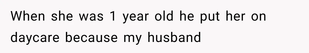 Retired Mom Refuses To Be Full-Time Daycare For Grandson, Adult Son Accuses Her Of Playing Favorites When she was 1 year old he put her on daycare because my husband
