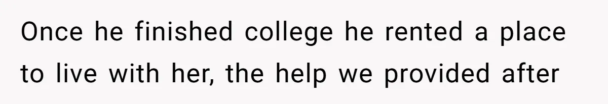 Retired Mom Refuses To Be Full-Time Daycare For Grandson, Adult Son Accuses Her Of Playing Favorites Once he finished college he rented a place to live with her, the help we provided after