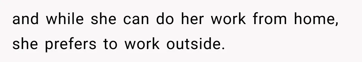 Retired Mom Refuses To Be Full-Time Daycare For Grandson, Adult Son Accuses Her Of Playing Favorites and while she can do her work from home, she prefers to work outside.