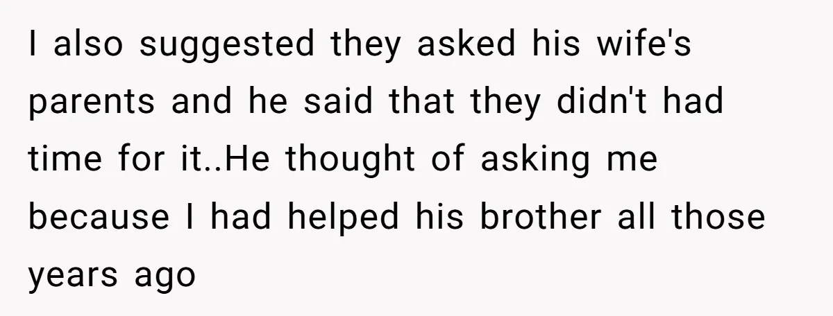 Retired Mom Refuses To Be Full-Time Daycare For Grandson, Adult Son Accuses Her Of Playing Favorites I also suggested they asked his wife's parents and he said that they didn't had time for it.. He thought of asking me because I had helped his brother...