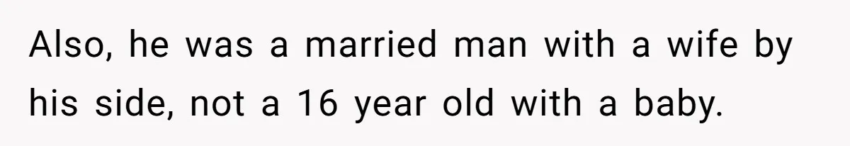 Retired Mom Refuses To Be Full-Time Daycare For Grandson, Adult Son Accuses Her Of Playing Favorites Also, he was a married man with a wife by his side, not a 16 year old with a baby.