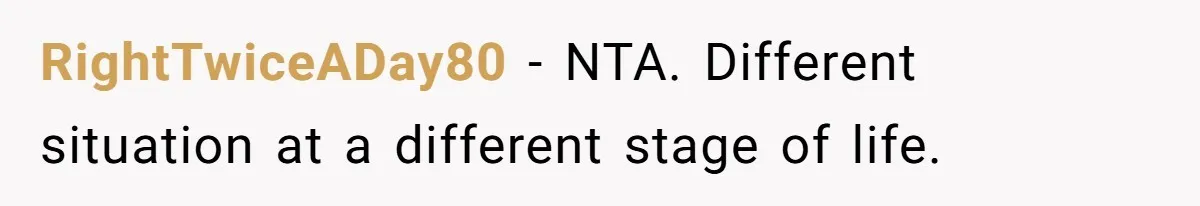 Retired Mom Refuses To Be Full-Time Daycare For Grandson, Adult Son Accuses Her Of Playing Favorites RightTwiceADay80 − NTA. Different situation at a different stage of life.