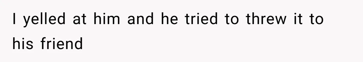 Boyfriend Breaks Girlfriend’s $3,500 Heirloom Model Ship While Drunk And Refuses To Pay, She Threatens Legal Action I yelled at him and he tried to threw it to his friend