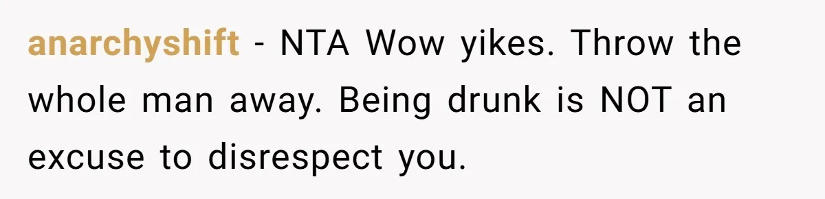 Boyfriend Breaks Girlfriend’s $3,500 Heirloom Model Ship While Drunk And Refuses To Pay, She Threatens Legal Action anarchyshift − NTA Wow yikes. Throw the whole man away. Being drunk is NOT an excuse to disrespect you.