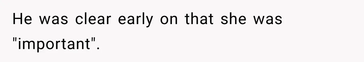 He was clear early on that she was "important".