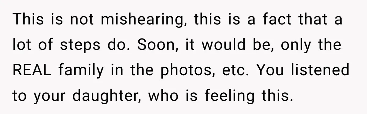 She Told Her Ex About His Girlfriend’s Comment, Now She’s Being Blamed for “Causing Drama” This is not mishearing, this is a fact that a lot of steps do. Soon, it would be, only the REAL family in the photos, etc. You listened to your...