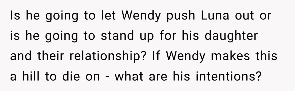 She Told Her Ex About His Girlfriend’s Comment, Now She’s Being Blamed for “Causing Drama” Is he going to let Wendy push Luna out or is he going to stand up for his daughter and their relationship? If Wendy makes this a hill to die...
