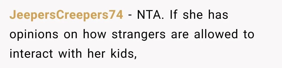 Man Snaps At Kid Crawling Under His Table, Mom Calls Him “Mean” For Ruining Pizza Night JeepersCreepers74 − NTA. If she has opinions on how strangers are allowed to interact with her kids,