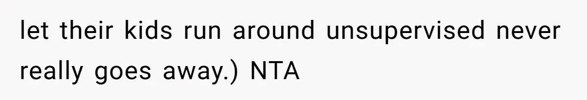 Man Snaps At Kid Crawling Under His Table, Mom Calls Him “Mean” For Ruining Pizza Night let their kids run around unsupervised never really goes away.) NTA