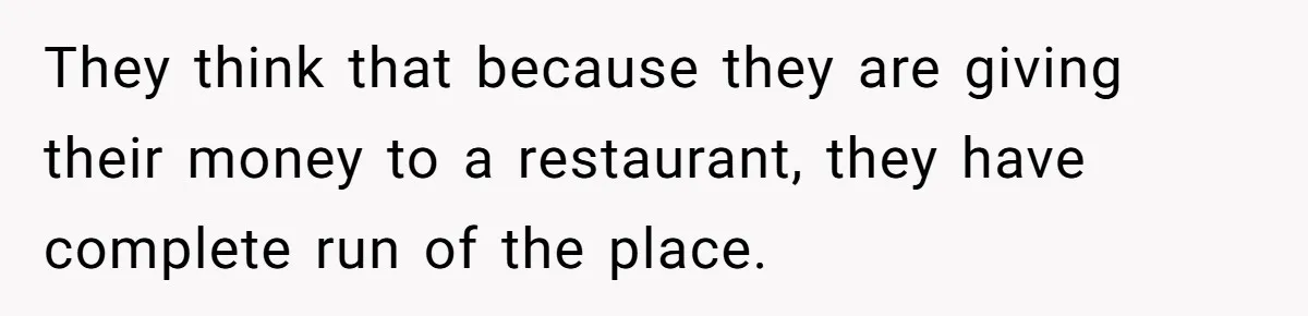 Man Snaps At Kid Crawling Under His Table, Mom Calls Him “Mean” For Ruining Pizza Night They think that because they are giving their money to a restaurant, they have complete run of the place.