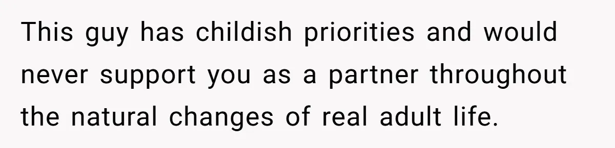 Fiancé Cancels Wedding Unless She Loses Weight, Then Demands Nude Weigh-In This guy has childish priorities and would never support you as a partner throughout the natural changes of real adult life.