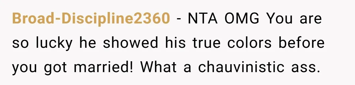Fiancé Cancels Wedding Unless She Loses Weight, Then Demands Nude Weigh-In Broad-Discipline2360 − NTA OMG You are so lucky he showed his true colors before you got married! What a chauvinistic ass.