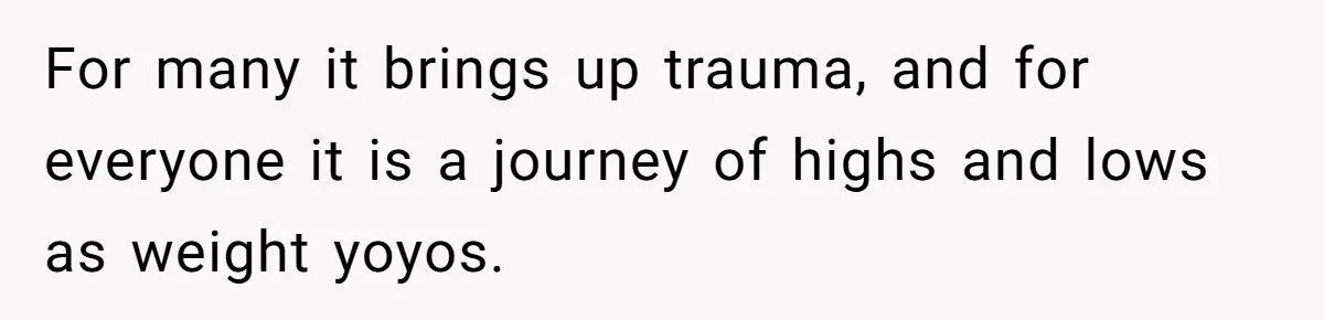 Fiancé Cancels Wedding Unless She Loses Weight, Then Demands Nude Weigh-In For many it brings up trauma, and for everyone it is a journey of highs and lows as weight yoyos.