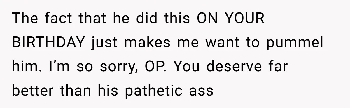 Fiancé Cancels Wedding Unless She Loses Weight, Then Demands Nude Weigh-In The fact that he did this ON YOUR BIRTHDAY just makes me want to pummel him. I’m so sorry, OP. You deserve far better than his pathetic ass