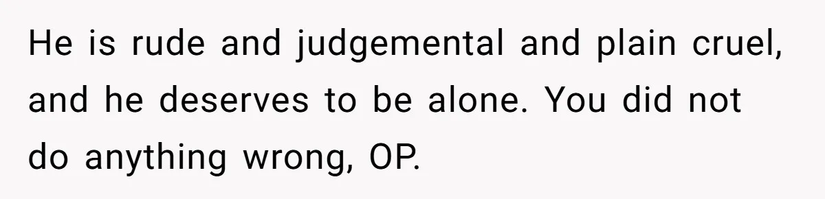 Fiancé Cancels Wedding Unless She Loses Weight, Then Demands Nude Weigh-In He is rude and judgemental and plain cruel, and he deserves to be alone. You did not do anything wrong, OP.