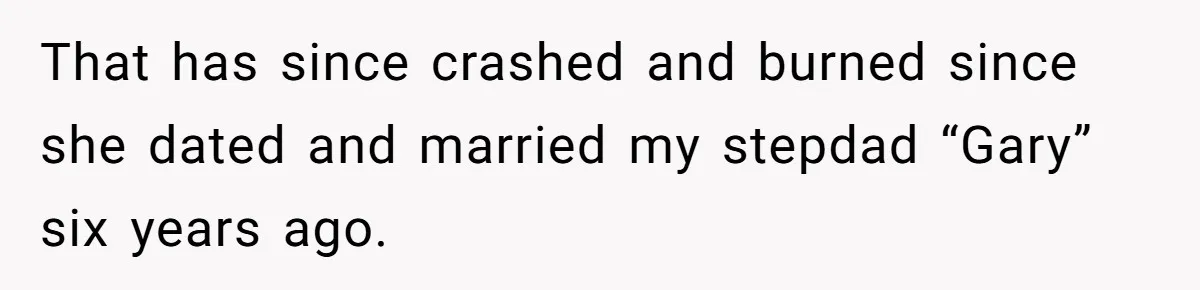 Mom Cries When Daughter Chooses Dad, After Letting Stepson Take Everything That has since crashed and burned since she dated and married my stepdad “Gary” six years ago.
