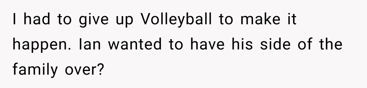 Mom Cries When Daughter Chooses Dad, After Letting Stepson Take Everything I had to give up Volleyball to make it happen. Ian wanted to have his side of the family over?