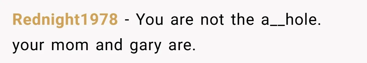 Mom Cries When Daughter Chooses Dad, After Letting Stepson Take Everything Rednight1978 − You are not the a__hole. your mom and gary are.