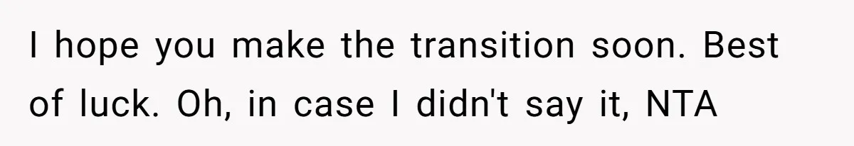 Mom Cries When Daughter Chooses Dad, After Letting Stepson Take Everything I hope you make the transition soon. Best of luck. Oh, in case I didn't say it, NTA