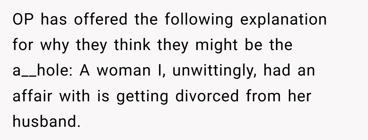She Showed Up 12 Years Later Claiming He Was the Father, So He Told Her to See Him in Court OP has offered the following explanation for why they think they might be the a__hole: A woman I, unwittingly, had an affair with is getting divorced from her husband.