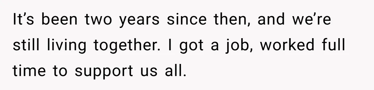 He Only Admitted the Emotional Abuse After Reading an Article, Now She’s Wondering If It’s Too Late It’s been two years since then, and we’re still living together. I got a job, worked full time to support us all.