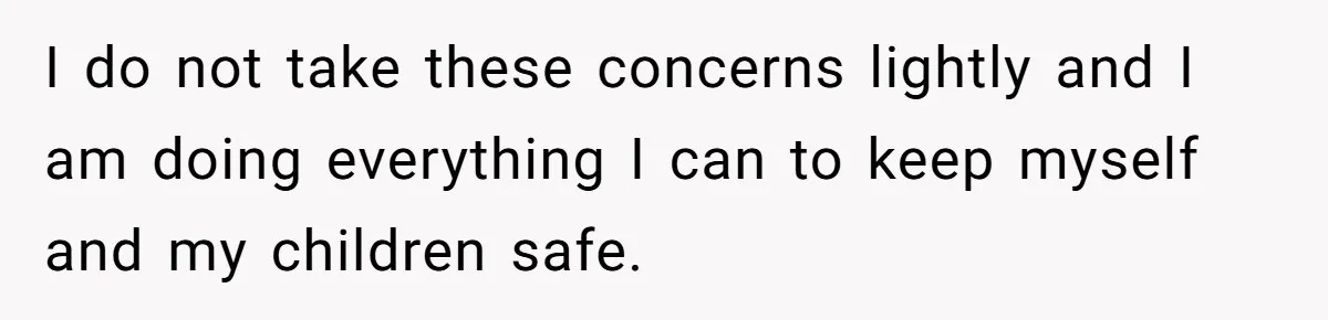 He Only Admitted the Emotional Abuse After Reading an Article, Now She’s Wondering If It’s Too Late I do not take these concerns lightly and I am doing everything I can to keep myself and my children safe.