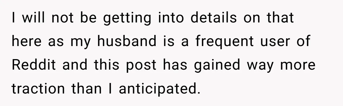 He Only Admitted the Emotional Abuse After Reading an Article, Now She’s Wondering If It’s Too Late I will not be getting into details on that here as my husband is a frequent user of Reddit and this post has gained way more traction than I anticipated.