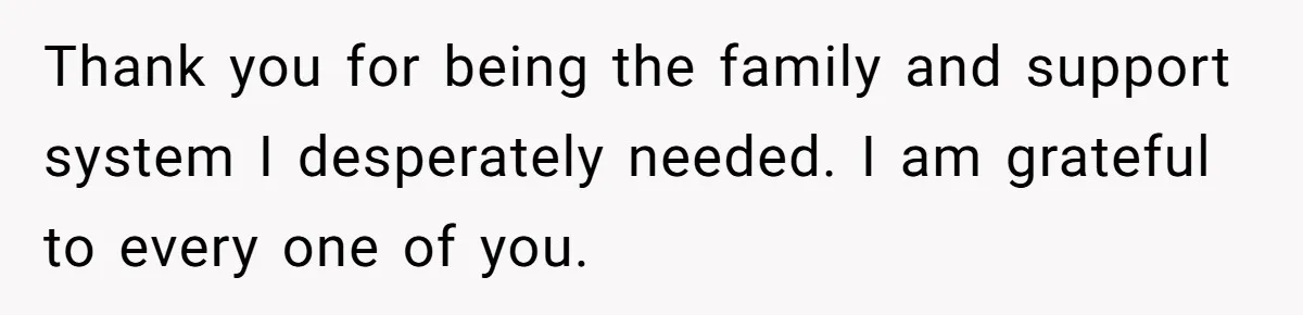He Only Admitted the Emotional Abuse After Reading an Article, Now She’s Wondering If It’s Too Late Thank you for being the family and support system I desperately needed. I am grateful to every one of you.