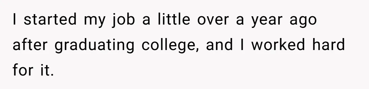 Young Woman Reveals Her Software Engineer Salary, Uncle Says She Doesn’t Deserve It I started my job a little over a year ago after graduating college, and I worked hard for it.
