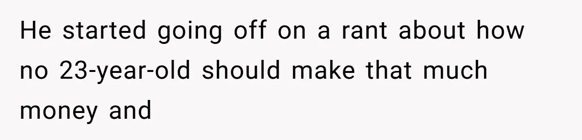 Young Woman Reveals Her Software Engineer Salary, Uncle Says She Doesn’t Deserve It He started going off on a rant about how no 23-year-old should make that much money and