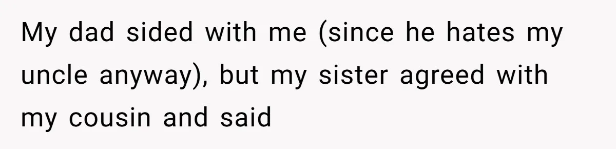 Young Woman Reveals Her Software Engineer Salary, Uncle Says She Doesn’t Deserve It My dad sided with me (since he hates my uncle anyway), but my sister agreed with my cousin and said