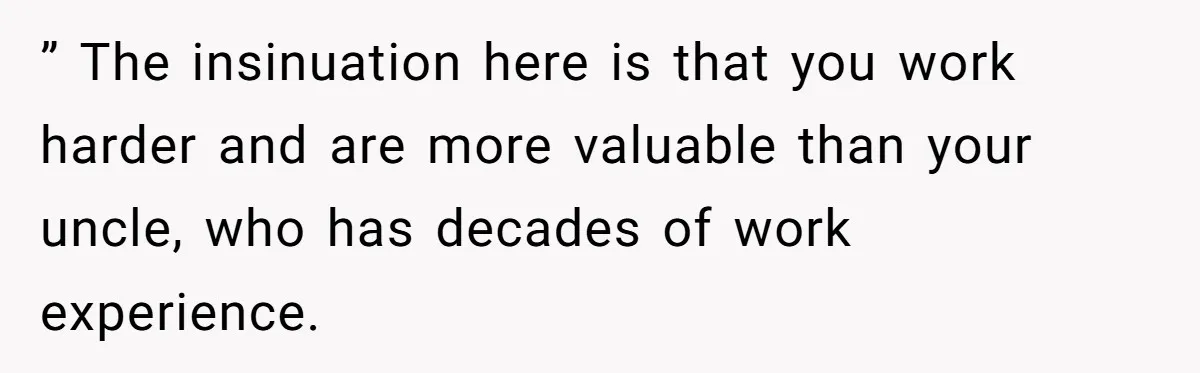 Young Woman Reveals Her Software Engineer Salary, Uncle Says She Doesn’t Deserve It ” The insinuation here is that you work harder and are more valuable than your uncle, who has decades of work experience.