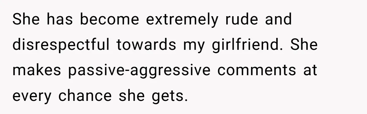 Man Explodes After Mom Forces His Pregnant Girlfriend To Sleep On The Floor She has become extremely rude and disrespectful towards my girlfriend. She makes passive-aggressive comments at every chance she gets.