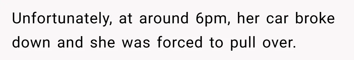 Man Explodes After Mom Forces His Pregnant Girlfriend To Sleep On The Floor Unfortunately, at around 6pm, her car broke down and she was forced to pull over.