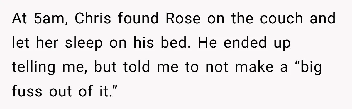 Man Explodes After Mom Forces His Pregnant Girlfriend To Sleep On The Floor At 5am, Chris found Rose on the couch and let her sleep on his bed. He ended up telling me, but told me to not make a “big fuss out...